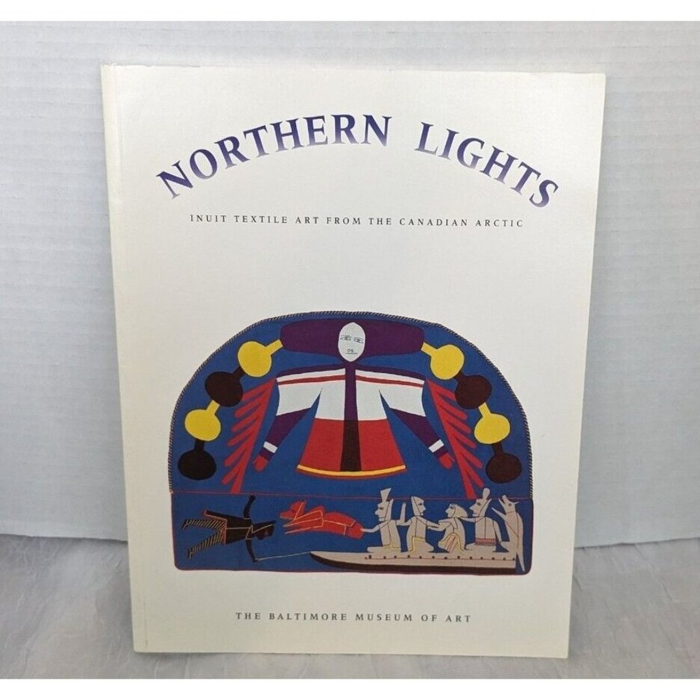 Northern Lights Inuit Textile Art Baltimore Museum Canadian Arctic 1st Ed 1993